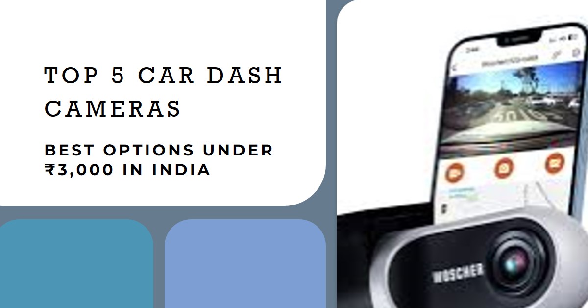 Top 5 Car Dash Cameras Under ₹3,000 in India