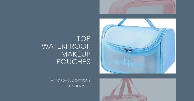 Top 5 Waterproof Makeup Pouches Under ₹500